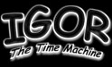 Igor - The Time Machine